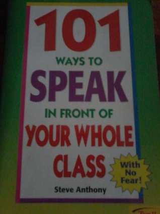 Read 101 Ways to Speak in Front of Your Whole Class with No Fear - Steve Anthony file in ePub