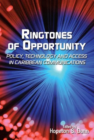 Read Ringtones of Opportunity: Policy, Technology and Access in Caribbean Communications - Hopeton Dunn | PDF