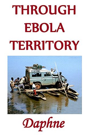 Full Download Through Ebola Territory: Driving through dangerous jungle with a baby - Daphne Martin-Heyring file in ePub
