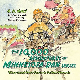 Read Online The 10,000 Adventures of Minnesota Dan: Biking through Amish Country in Southern Minnesota - H. R. Maly | PDF