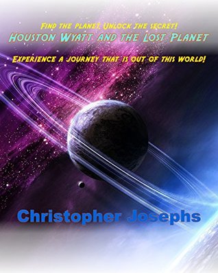 Full Download Houston Wyatt and the Lost Planet (The Awesome Super Fantastic Adventures of Houston Wyatt Book 3) - Christopher Josephs | PDF