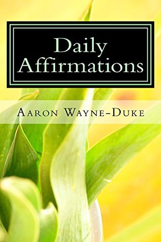 Full Download Daily Affirmations: Growing the Garden of Your Mind - Aaron Wayne-Duke | ePub