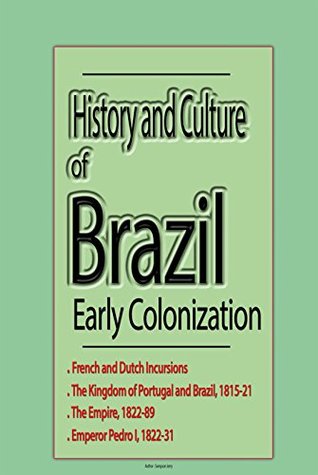 Full Download History and Culture of Brazil, Early Colonization: Government, Economy, People, Tourism - Uzo Marvin file in PDF