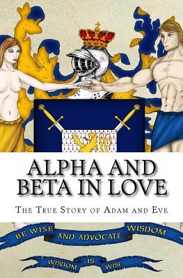 Read Alpha and Beta in Love: The True Story of Adam and Eve - Michael Herlache | ePub