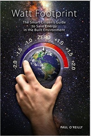 Read Watt Footprint: The Smart Citizens Guide to Save Energy in the Built Environment - Paul O Reilly | PDF