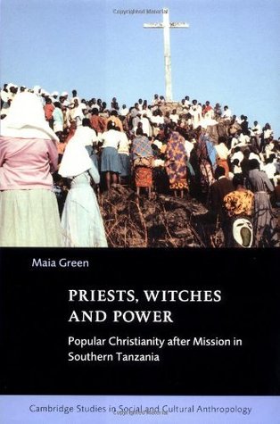Read Priests, Witches and Power: Popular Christianity after Mission in Southern Tanzania (Cambridge Studies in Social and Cultural Anthropology) - Maia Green file in ePub