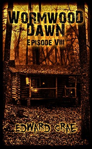 Read Online Wormwood Dawn: Episode VIII: An Apocalyptic Serial - Edward Crae | PDF