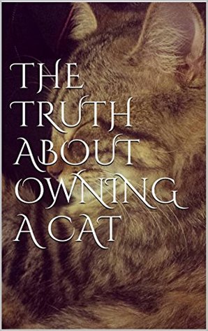 Full Download The Truth About Owning A Cat: A quick guide before you get a cat - James Ashby file in ePub