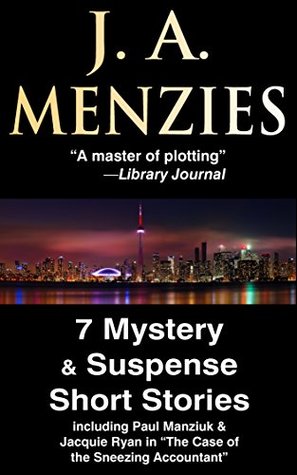 Read Online 7 Mystery & Suspense Short Stories: including Paul Manziuk & Jacquie Ryan in The Case of the Sneezing Accountant - J.A. Menzies | ePub