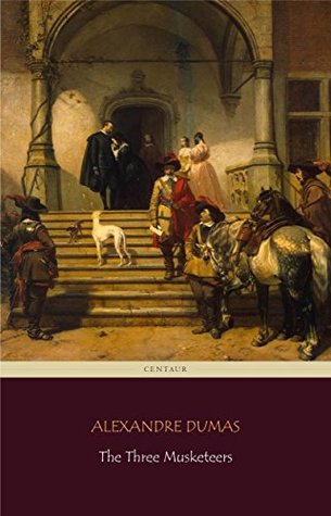 Read Online The Three Musketeers (Centaur Classics) [The 100 greatest novels of all time - #90] - Alexandre Dumas file in PDF