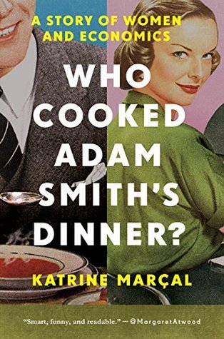 Read Who Cooked Adam Smith's Dinner?: A Story About Women and Economics - Katrine Kielos file in ePub