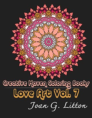 Read Online Adult Coloring Book:Mandalas: Creative Haven Coloring Books Love Art Vol.7 (Stress Relieving Therapy Doodle Relaxation) (Grown-Ups Calming Patterns Mental Spiritual Healing) - Joan G. Litton file in PDF