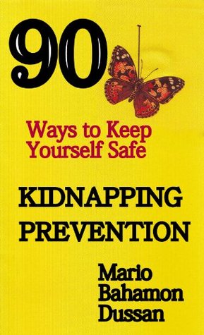 Full Download KIDNAPPING PREVENTION, 90 Ways to keep yourself safe - Mario Bahamón Dussán | ePub