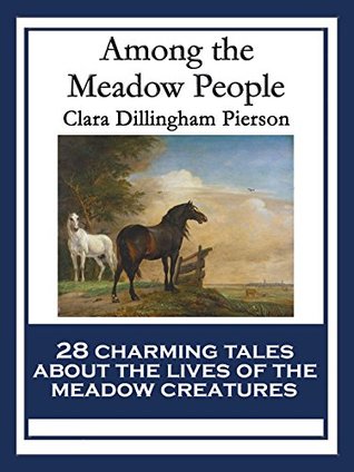 Read Among the Meadow People: With linked Table of Contents - Clara Dillingham Pierson | ePub