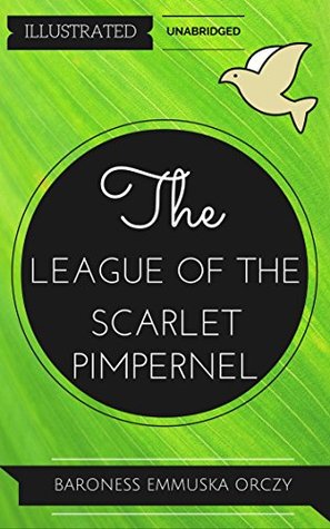Read The League of the Scarlet Pimpernel: By The League of the Scarlet Pimpernel : Illustrated & Unabridged - Emmuska Orczy | PDF