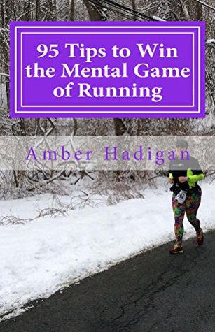 Download 95 Tips to Win the Mental Game of Running: Strategies for Overcoming Mental Blocks and Becoming the Best Runner Possible - Amber Hadigan | ePub