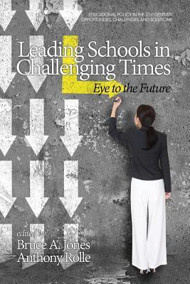 Read Leading Schools in Challenging Times: Eye to the Future - Bruce Anthony Jones | PDF