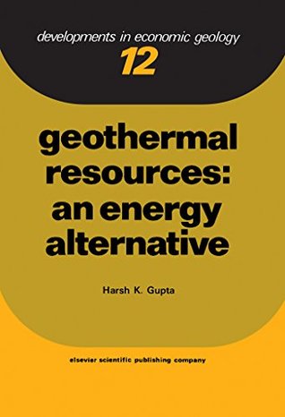 Read Online Geothermal Resources: An Energy Alternative (Developments in Economic Geology) - Harsh K. Gupta | PDF