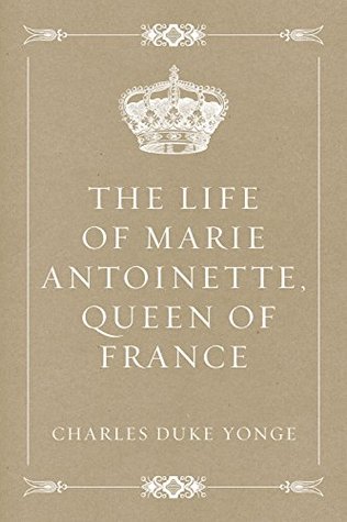 Full Download The Life of Marie Antoinette, Queen of France - Charles Duke Yonge | PDF