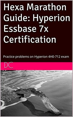 Download Hexa Marathon Guide: Hyperion Essbase 7x Certification: Practice problems on Hyperion 4H0-712 exam - DC file in ePub