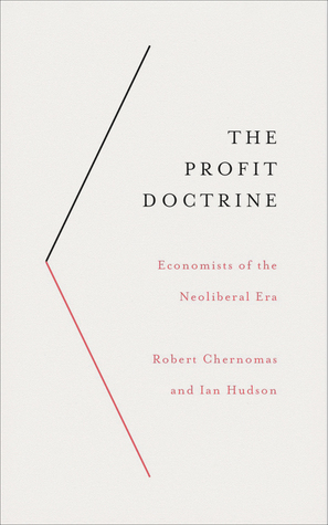 Read The Profit Doctrine: Economists of the Neoliberal Era - Robert Chernomas | ePub