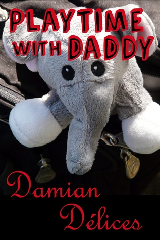 Read Online Playtime with Daddy (M/M 24/7 Role Play Erotica) - Damian Délices | PDF