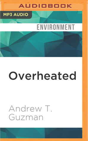 Full Download Overheated: How Climate Change Will Cause Floods, Famine, War, and Disease - Andrew T. Guzman file in ePub