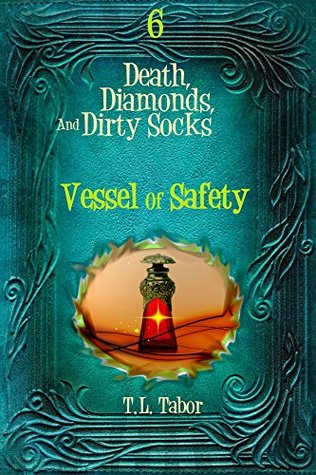 Read Online Vessel Of Safety: Death, Diamonds, And Dirty Socks: Book Six - T.L. Tabor | PDF