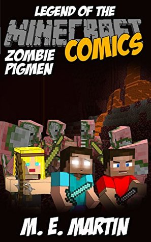 Full Download Minecraft: Legend of the Minecraft Zombie Pigmen (Minecraft Adventure Comic Book 20) - M.E. Martin file in ePub