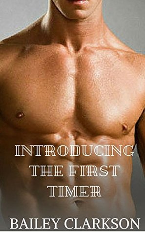 Full Download Introducing The First Timer (Gay Fiction, Gay First time) - Bailey Clarkson file in PDF