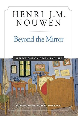 Read Online Beyond the Mirror: Reflections on Life and Death - Henri J.M. Nouwen | PDF