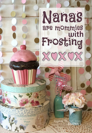 Read Online Nanas Are Mommies With Frosting - A Grandmother's Journal -  | ePub