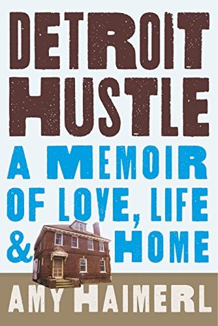 Read Online Detroit Hustle: A Memoir of Love, Life & Home - Amy Haimerl file in ePub