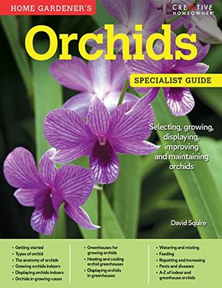 Download Home Gardener's Orchids: Selecting, growing, displaying, improving and maintaining orchids - David Squire | ePub