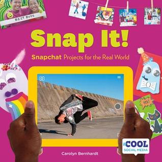 Read Online Snap It!: Snapchat Projects for the Real World - Carolyn Bernhardt | ePub