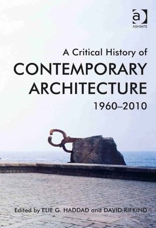 Read Online A Critical History of Contemporary Architecture: 1960-2010 - David Rifkind | PDF