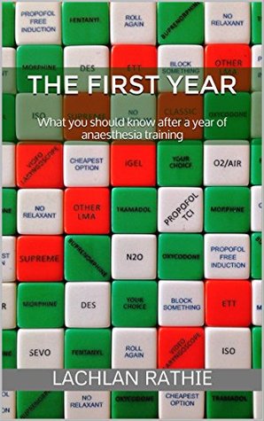 Full Download The First Year: What you should know after a year of anaesthesia training - Lachlan Rathie | PDF