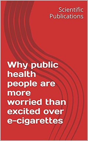 Read Online Why public health people are more worried than excited over e-cigarettes - Scientific Publications file in PDF