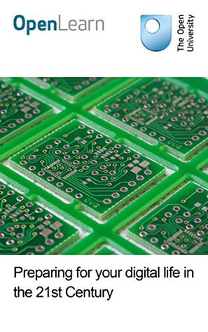 Read Online Preparing for your digital life in the 21st Century - Open University | PDF