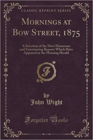 Read Online Mornings at Bow Street: A Selection of the Most Humourous and Entertaining Reports Which Have Appeared in the Morning Herald - George Cruikshank | ePub