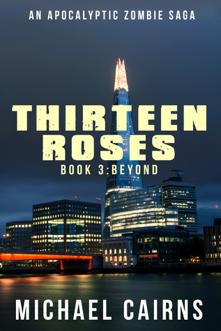 Full Download Thirteen Roses Book Three: Beyond - An Apocalyptic Zombie Saga - Michael Cairns | ePub