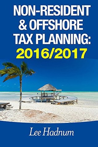 Read Non-Resident & Offshore Tax Planning: 2016/2017 - Lee Hadnum file in PDF