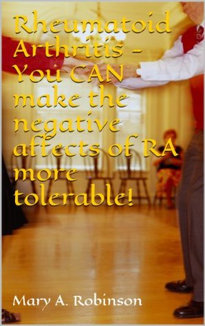 Download Rheumatoid Arthritis - You CAN make the negative affects of RA more tolerable! - Mary A. Robinson file in ePub