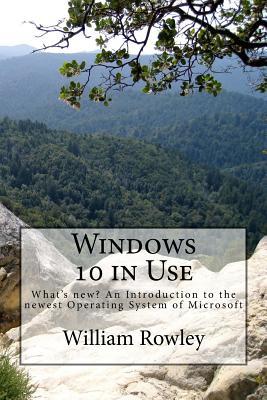 Full Download Windows 10 in Use: What's New? an Introduction to the Newest Operating System of Microsoft - William Rowley | PDF