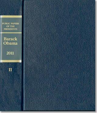 Read Online Public Papers of the Presidents of the United States: Barack Obama, 2011, Book 2, July 1 to Decvember 31, 2011 - U.S. Office of the Federal Register | PDF