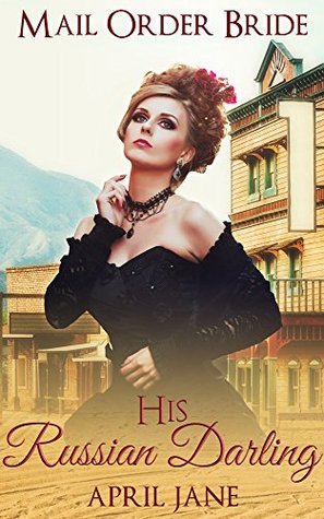 Full Download Mail Order Bride: His Russian Darling: (Historical Western Clean Romance Short Stories) - April Jane | PDF