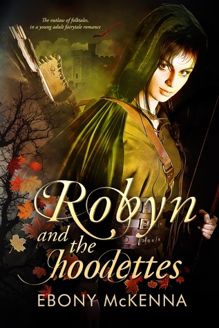 Full Download Robyn and the Hoodettes: The Outlaw of Folktales in a Young Adult Fairytale Romance - Ebony McKenna | ePub