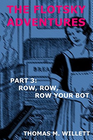 Full Download The Flotsky Adventures: Part 3 - Row, Row, Row Your Bot - Thomas M. Willett file in ePub