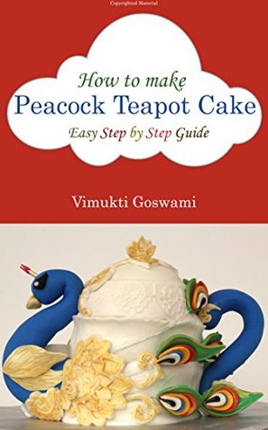 Download How to Make Peacock Teapot Cake: Easy Step by Step Guide - Vimukti Goswami | PDF
