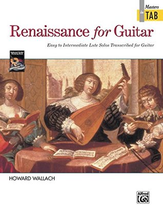 Full Download Renaissance for Guitar: Masters in TAB: Easy to Intermediate Lute Solos Transcribed for Guitar - Howard Wallach | ePub